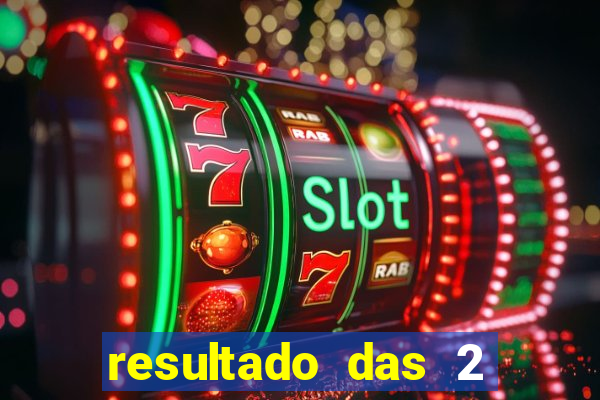 resultado das 2 horas da tarde
